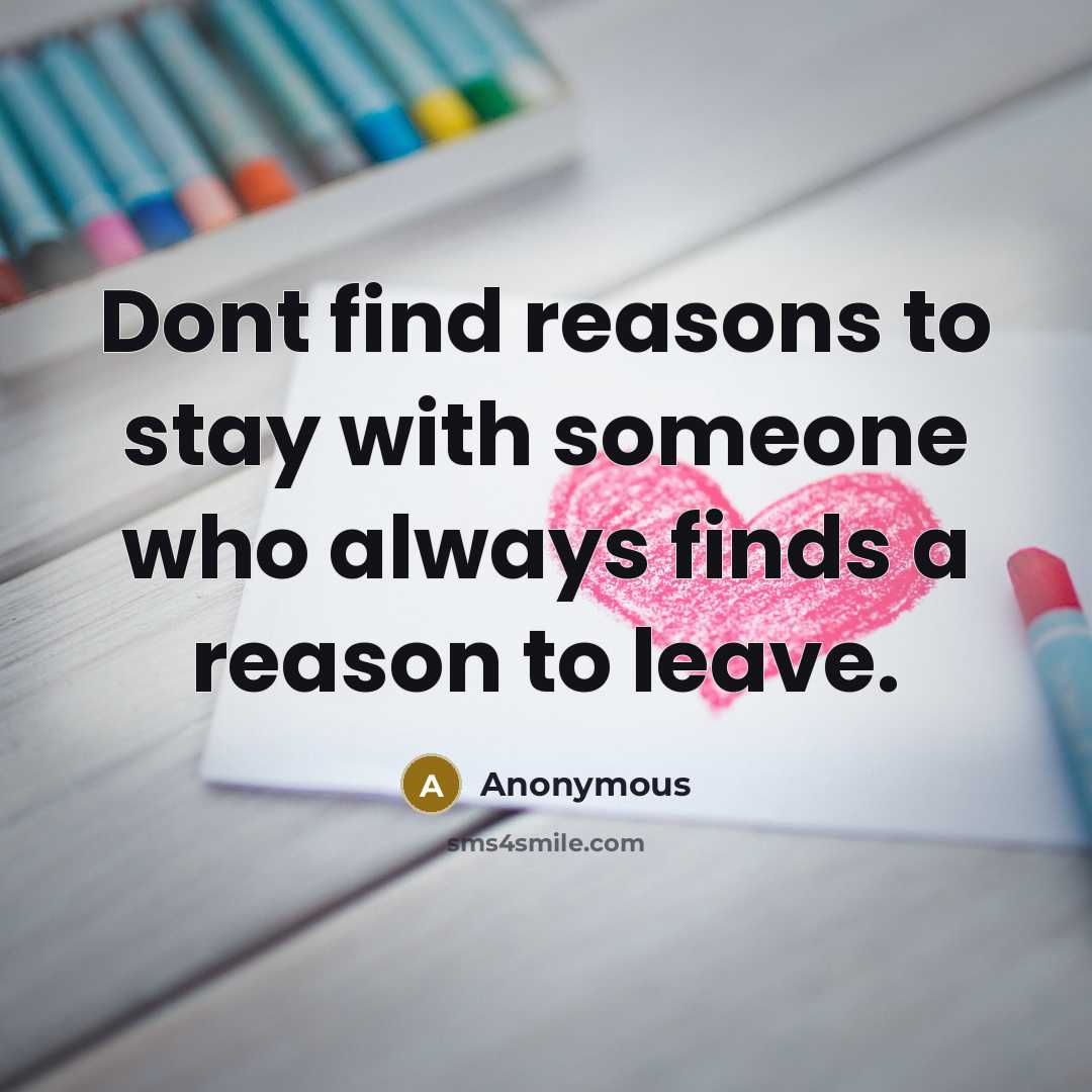 “Dont find reasons to stay with someone who always finds…” quote by Anonymous