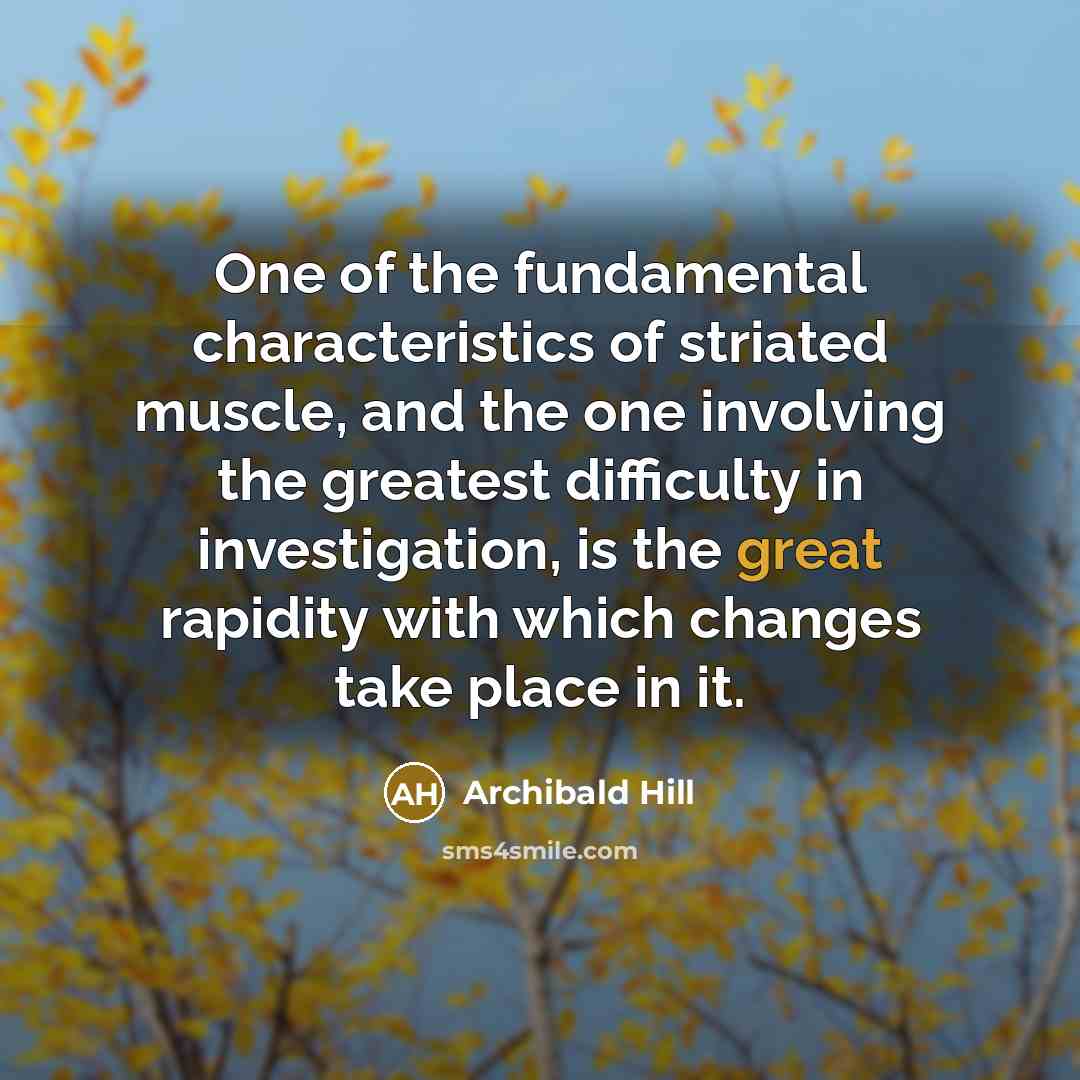 “One of the fundamental characteristics of striated muscle, and the…” quote by Archibald Hill