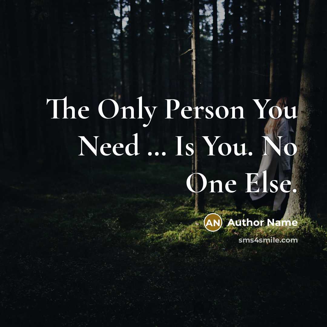 “The Only Person You Need .... Is You. No One…” quote by Author Name