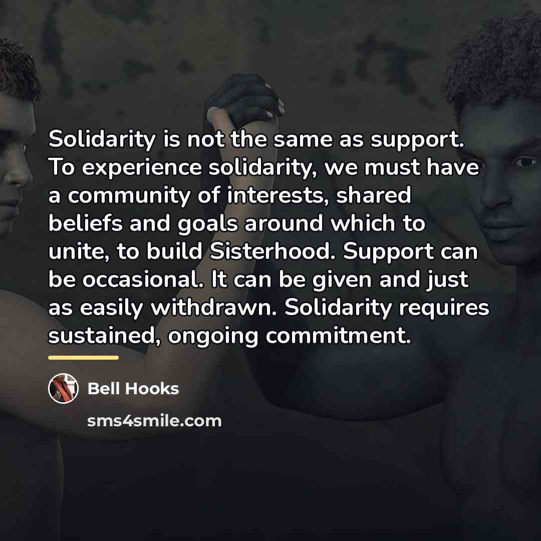 “Solidarity is not the same as support. To experience solidarity,…” quote by Bell Hooks