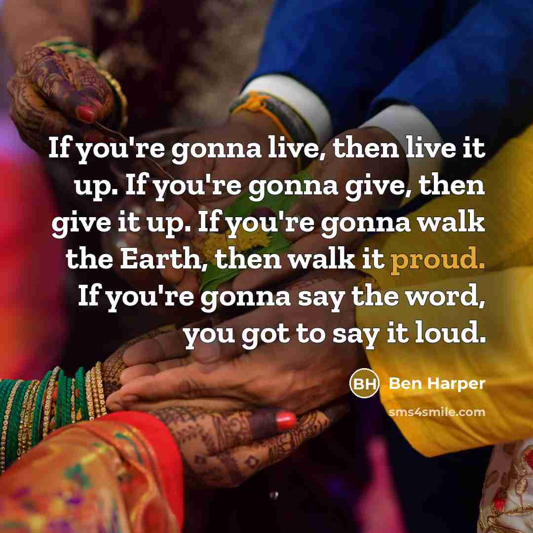 “If you're gonna live, then live it up. If you're…” quote by Ben Harper