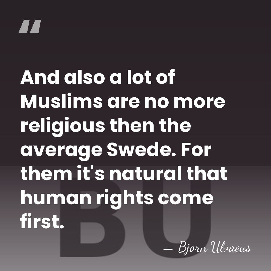 And also a lot of Muslims are no more religious then the&hellip; - Bjorn Ulvaeus