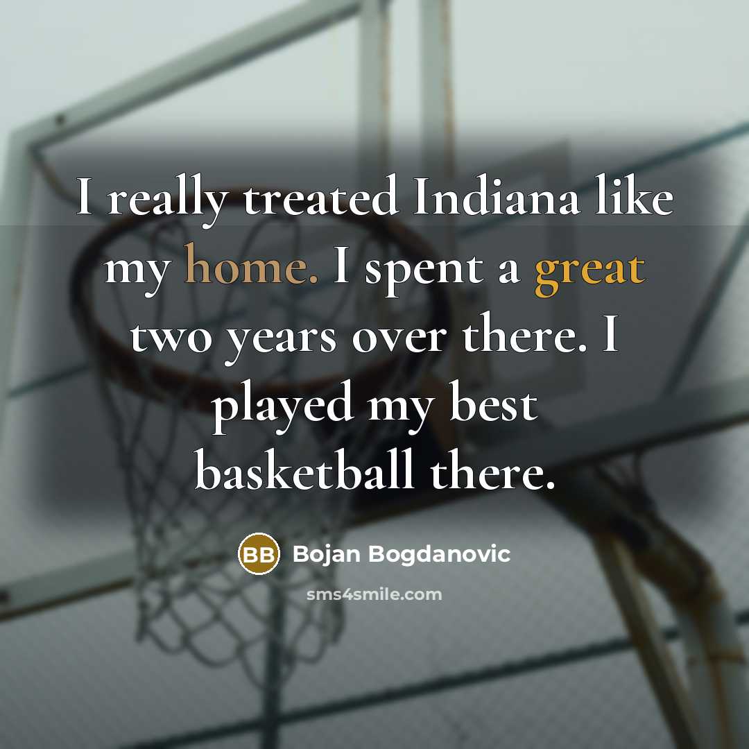 “I really treated Indiana like my home. I spent a…” quote by Bojan Bogdanovic