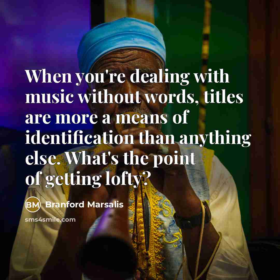 “When you're dealing with music without words, titles are more…” quote by Branford Marsalis