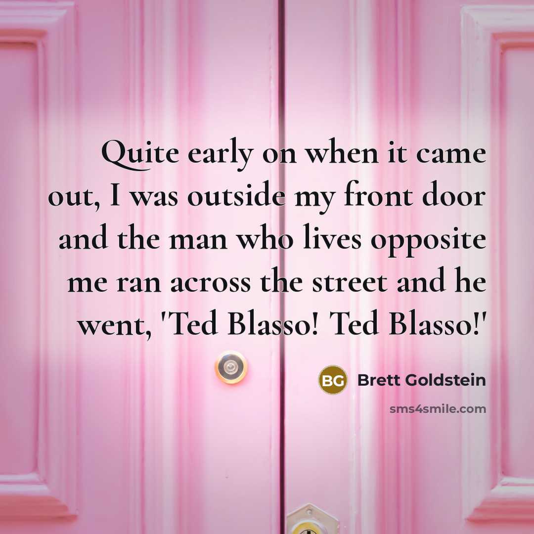“Quite early on when it came out, I was outside…” quote by Brett Goldstein