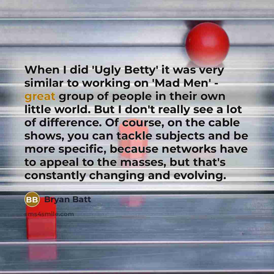 “When I did 'Ugly Betty' it was very similar to…” quote by Bryan Batt
