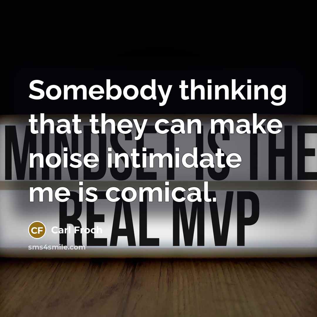 “Somebody thinking that they can make noise intimidate me is…” quote by Carl Froch
