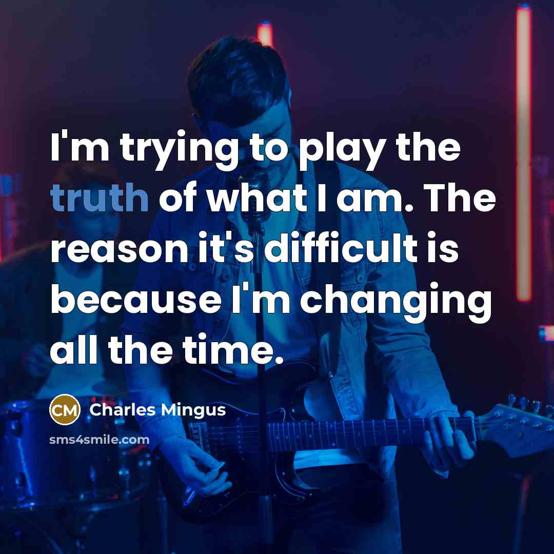 “I'm trying to play the truth of what I am.…” quote by Charles Mingus