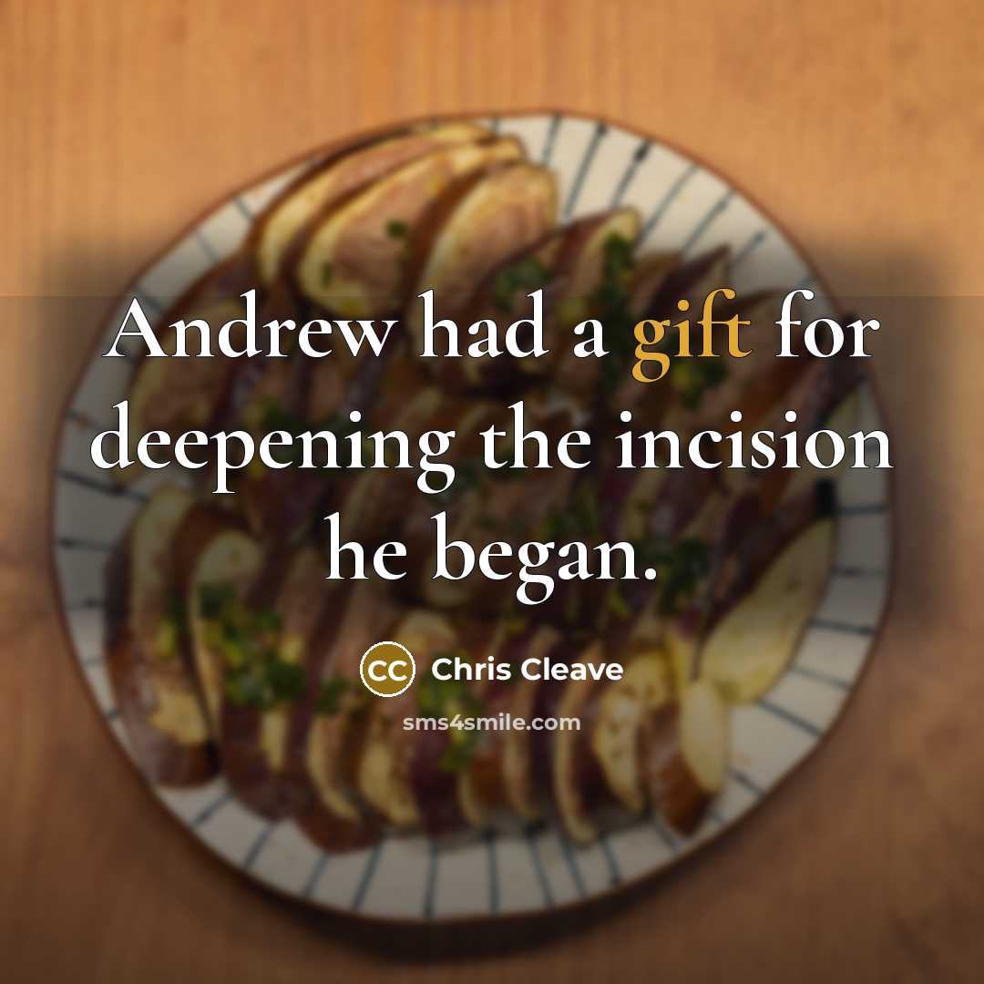 “Andrew had a gift for deepening the incision he began.…” quote by Chris Cleave