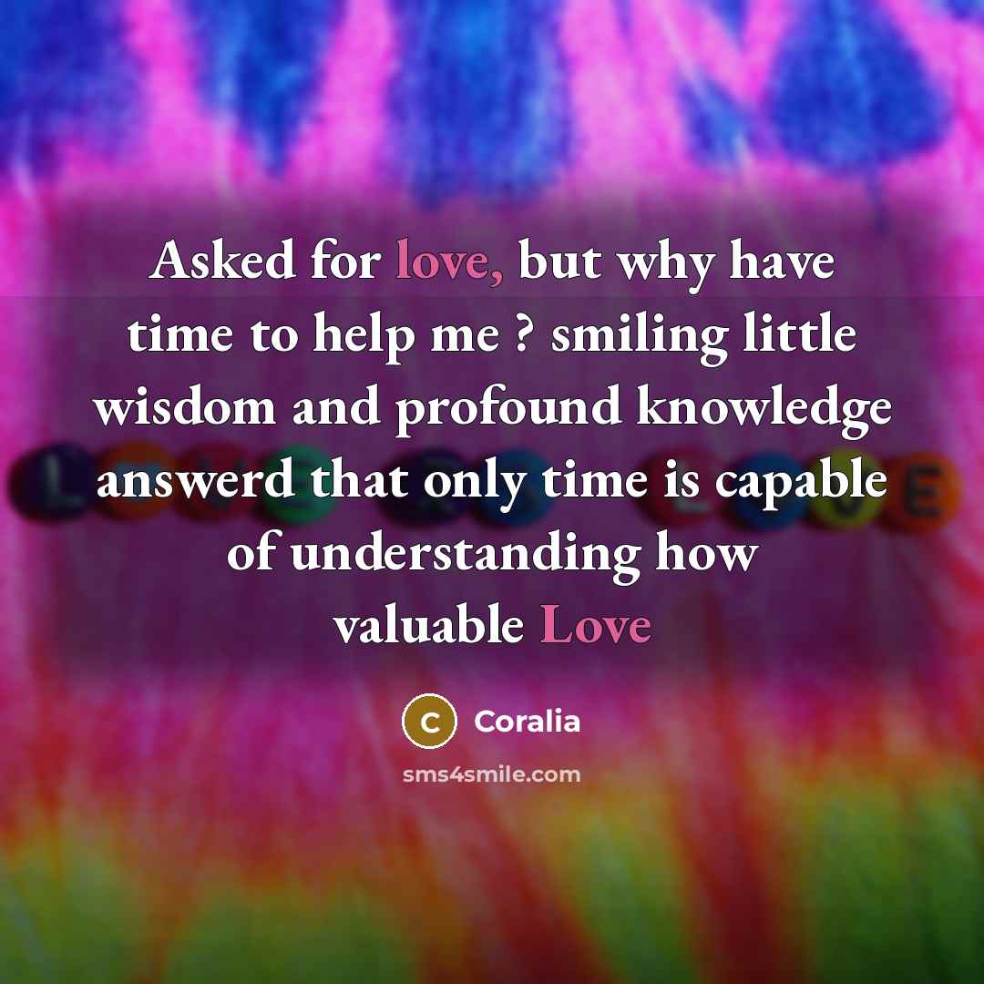“Asked for love, but why have time to help me…” quote by Coralia