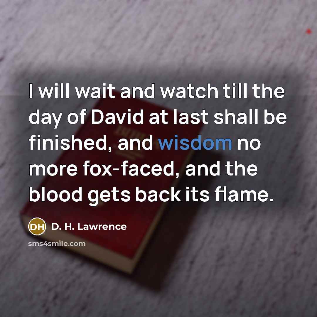 “I will wait and watch till the day of David…” quote by D. H. Lawrence
