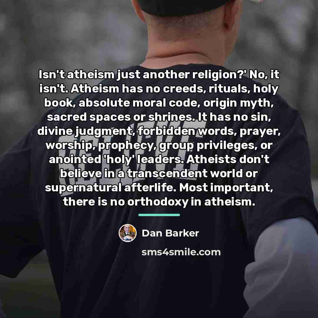 “Isn't atheism just another religion?' No, it isn't. Atheism has…” quote by Dan Barker