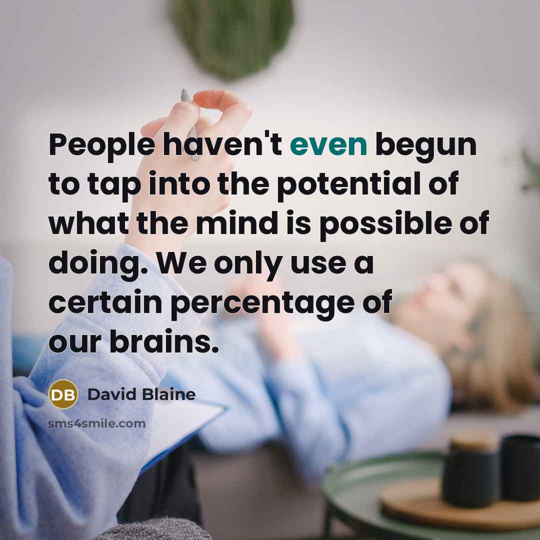 “People haven't even begun to tap into the potential of…” quote by David Blaine