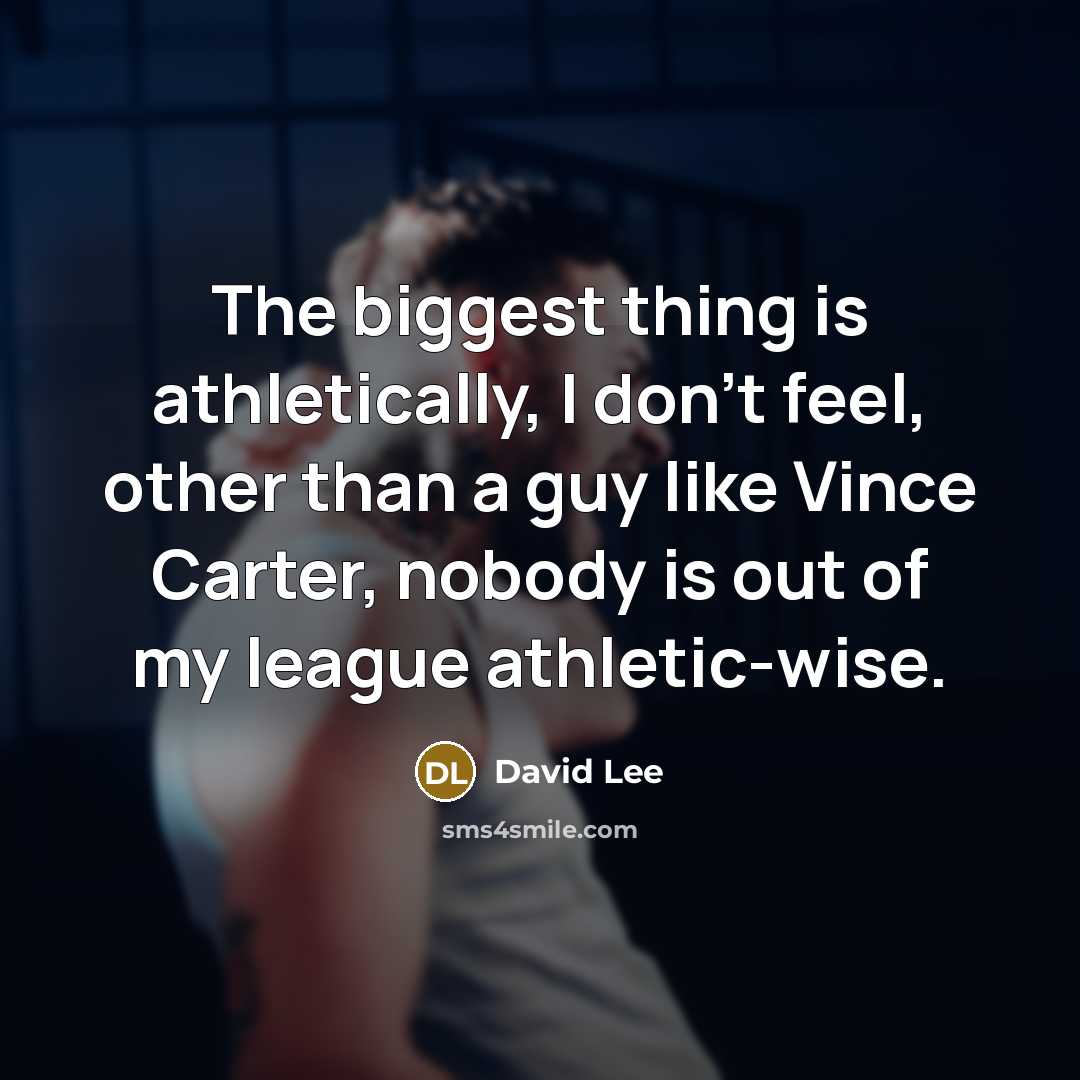 “The biggest thing is athletically, I don't feel, other than…” quote by David Lee