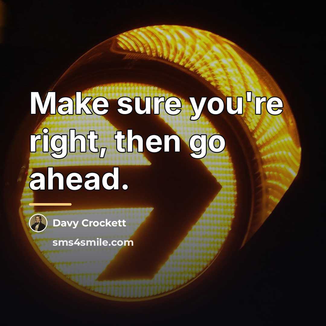 “Make sure you're right, then go ahead.…” quote by Davy Crockett