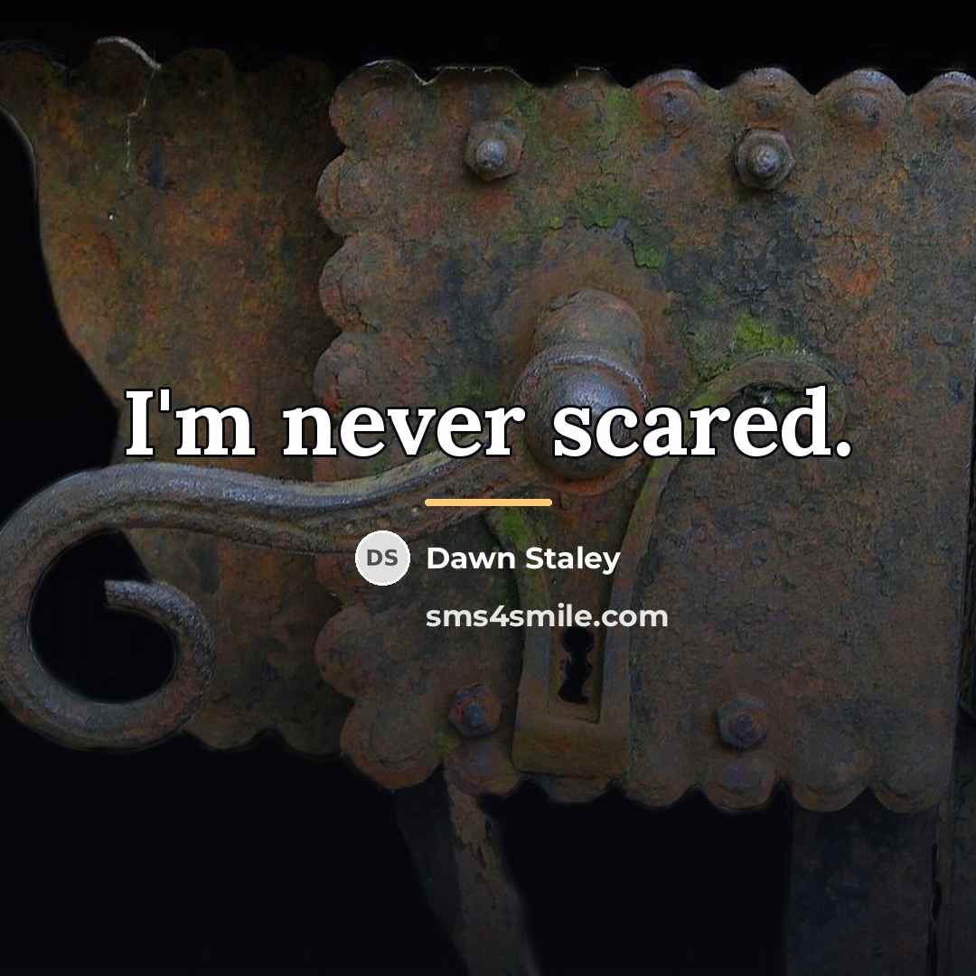 “I'm never scared.…” quote by Dawn Staley