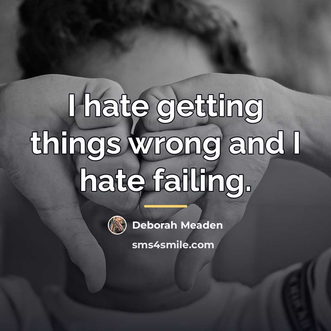 “I hate getting things wrong and I hate failing.…” quote by Deborah Meaden