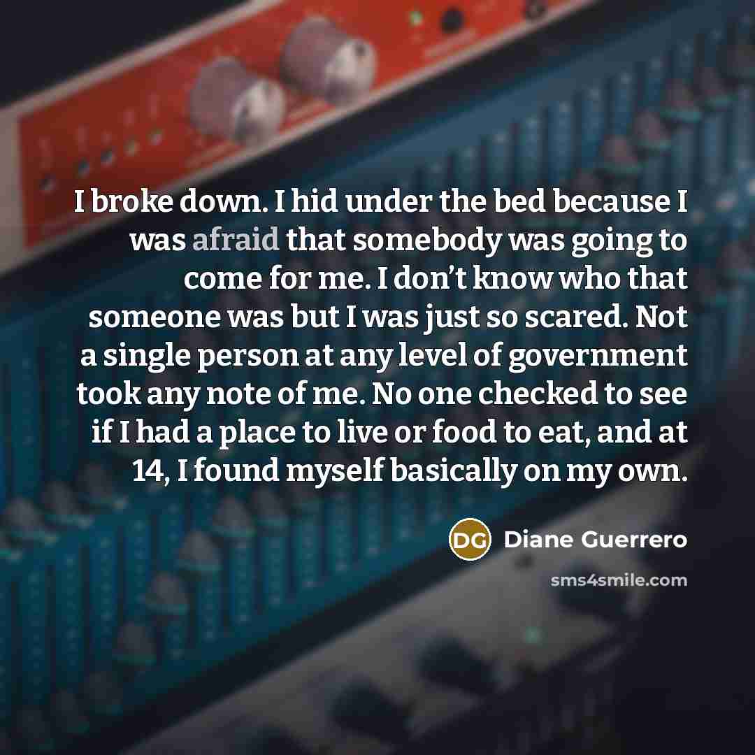 “I broke down. I hid under the bed because I…” quote by Diane Guerrero
