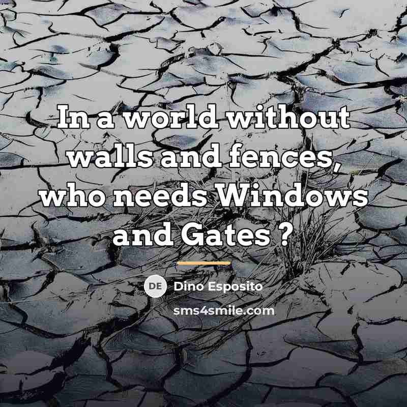 “In a world without walls and fences, who needs Windows…” quote by Dino Esposito