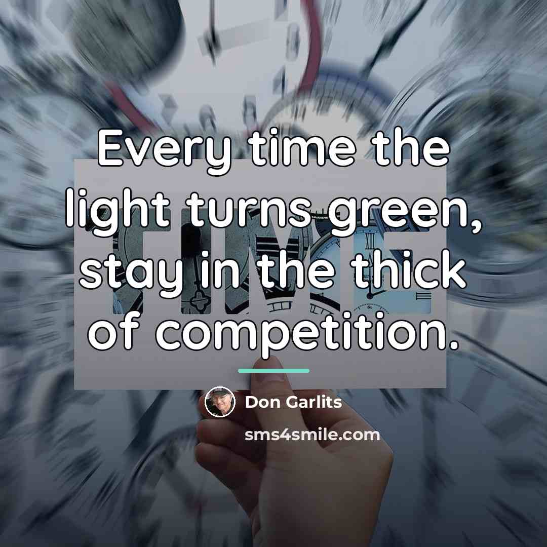 “Every time the light turns green, stay in the thick…” quote by Don Garlits