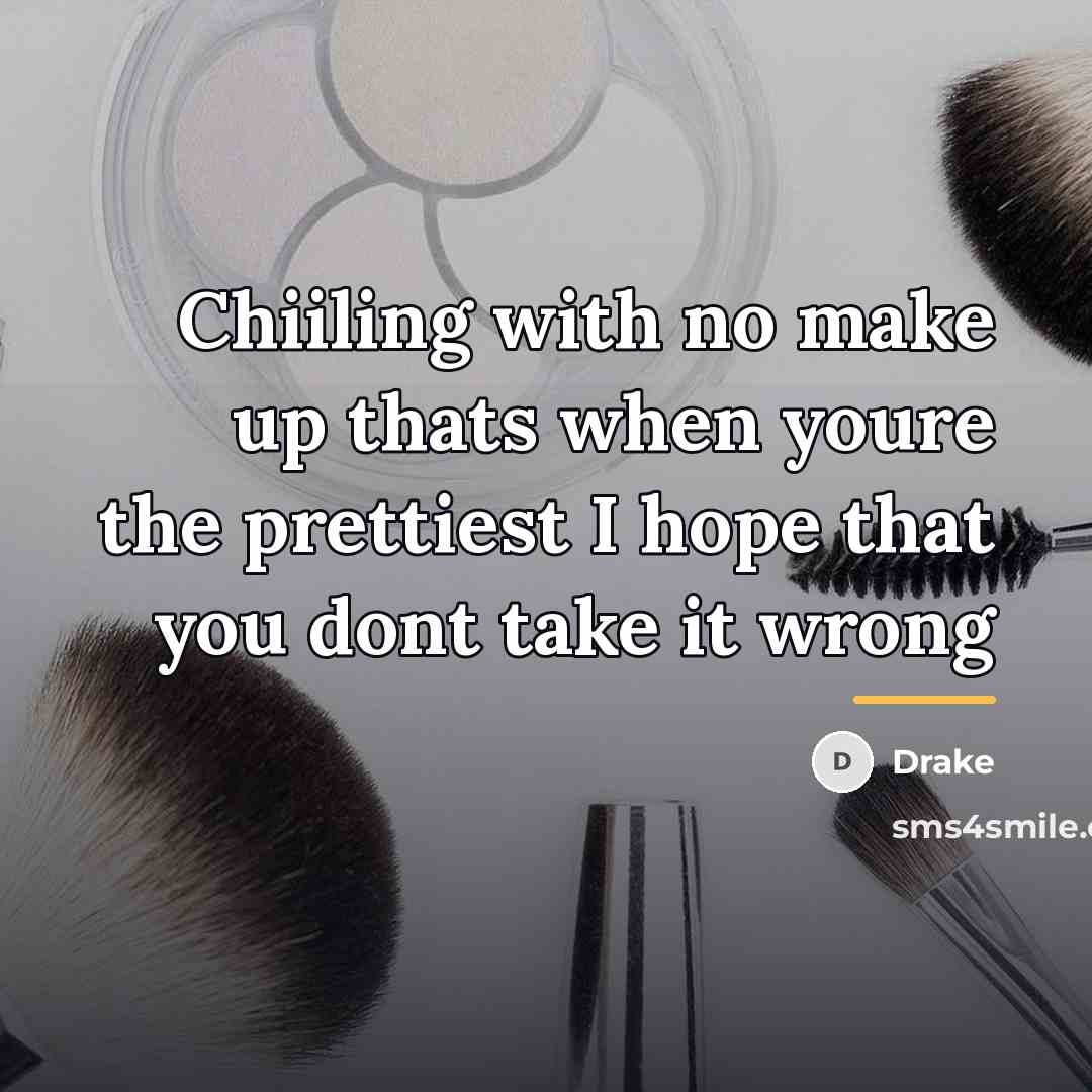 “Chiiling with no make up thats when youre the prettiest…” quote by Drake