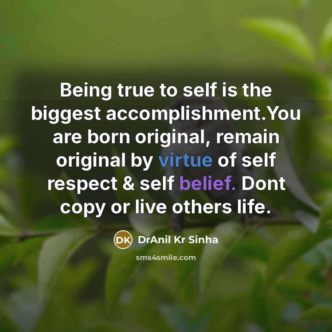 “Being true to self is the biggest accomplishment.You are born…” quote by DrAnil Kr Sinha