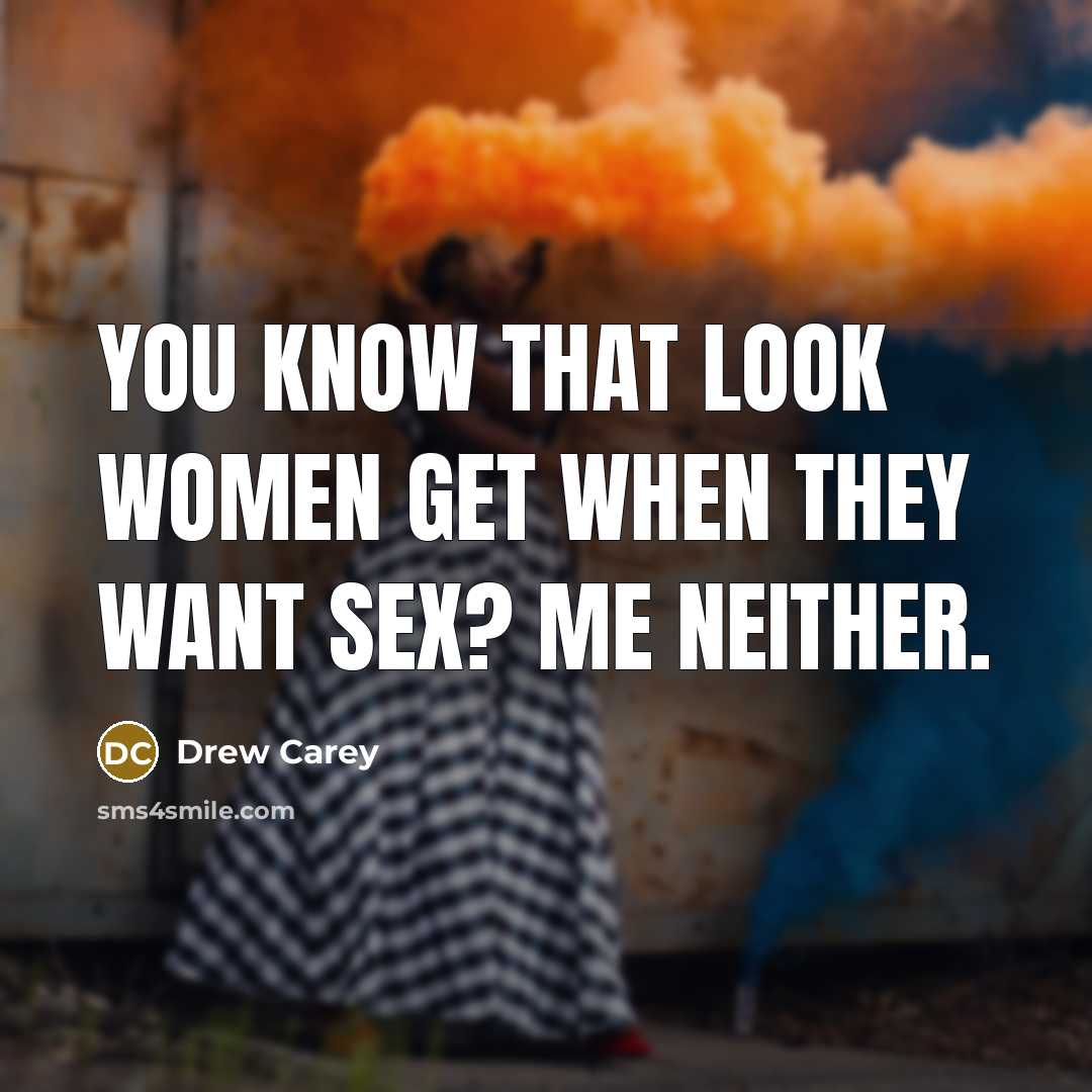 “You know that look women get when they want sex?…” quote by Drew Carey