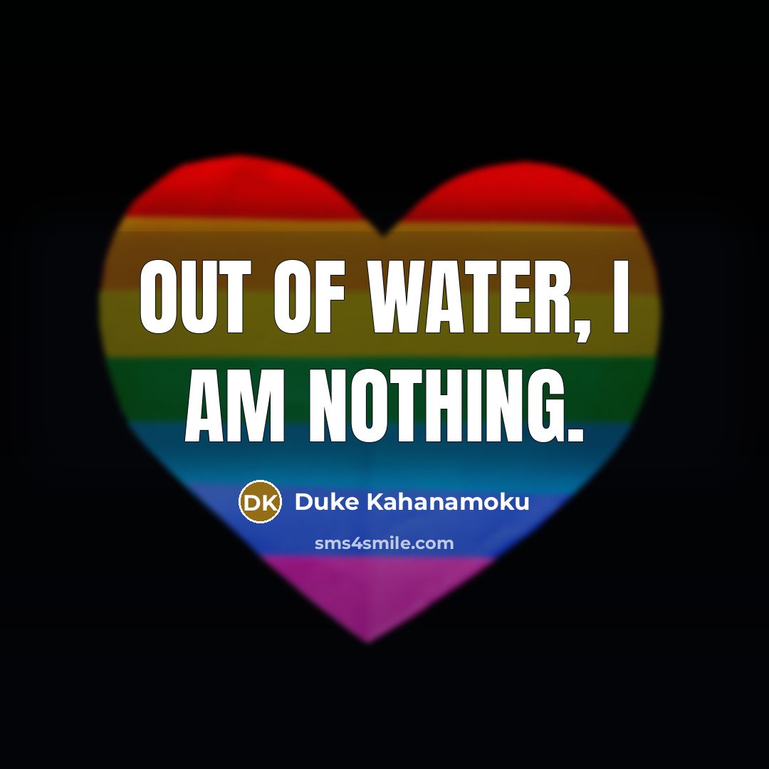 “Out of water, I am nothing.…” quote by Duke Kahanamoku