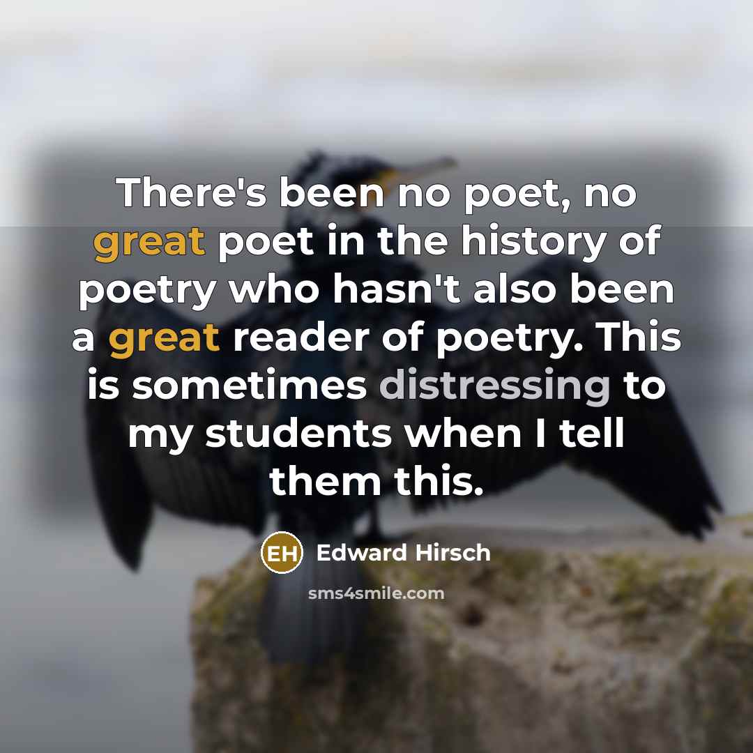 “There's been no poet, no great poet in the history…” quote by Edward Hirsch