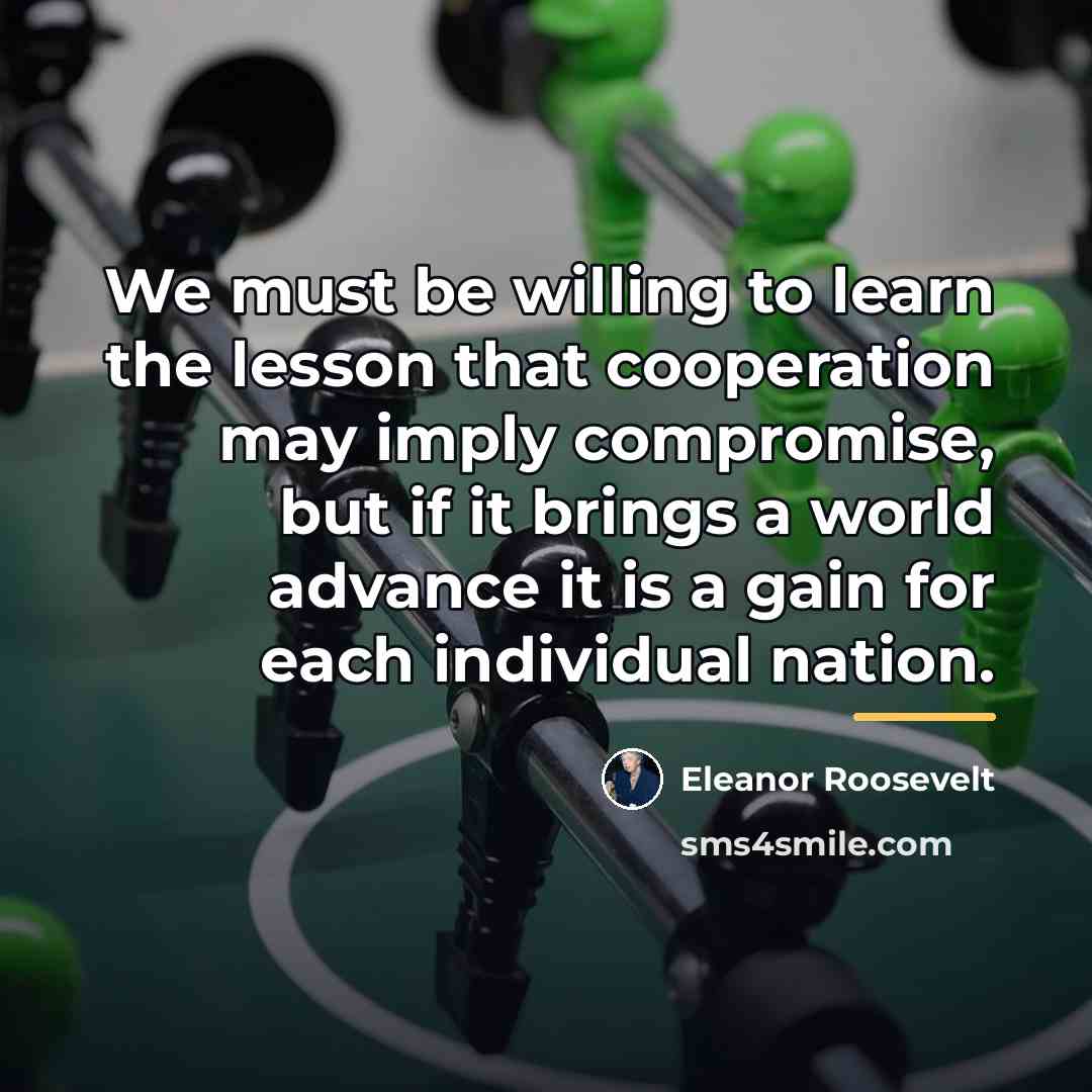 “We must be willing to learn the lesson that cooperation…” quote by Eleanor Roosevelt