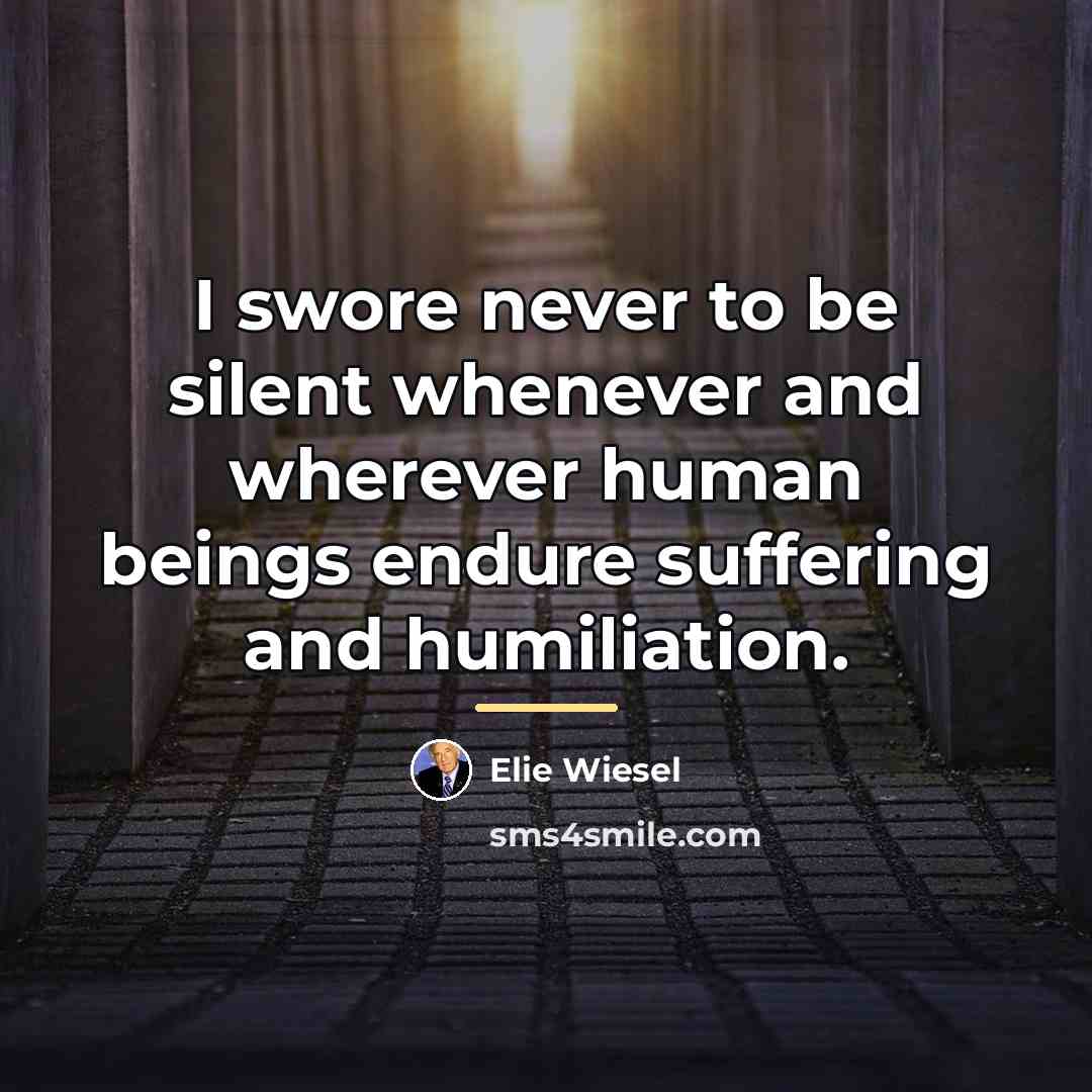 “I swore never to be silent whenever and wherever human…” quote by Elie Wiesel