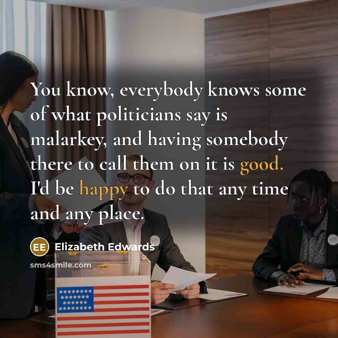 “You know, everybody knows some of what politicians say is…” quote by Elizabeth Edwards