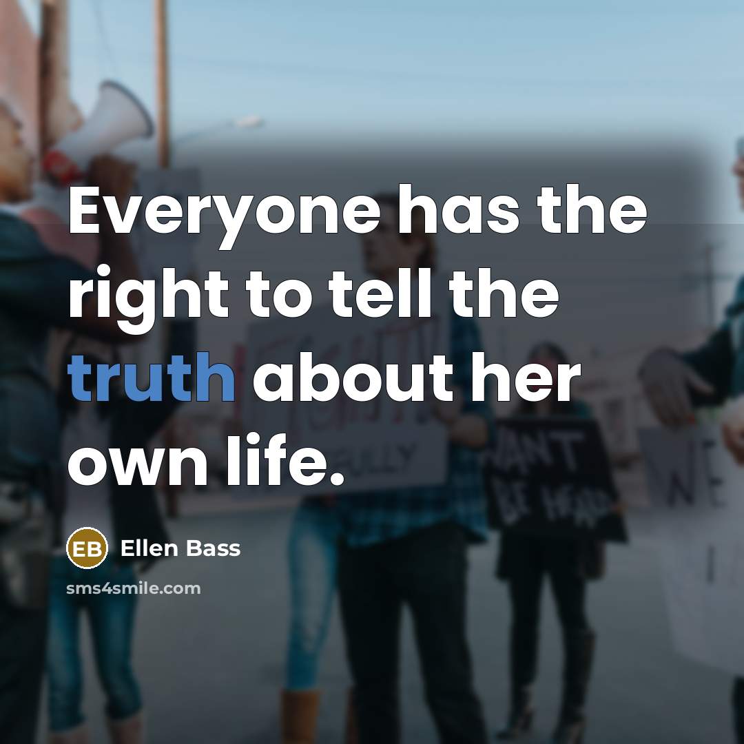 “Everyone has the right to tell the truth about her…” quote by Ellen Bass