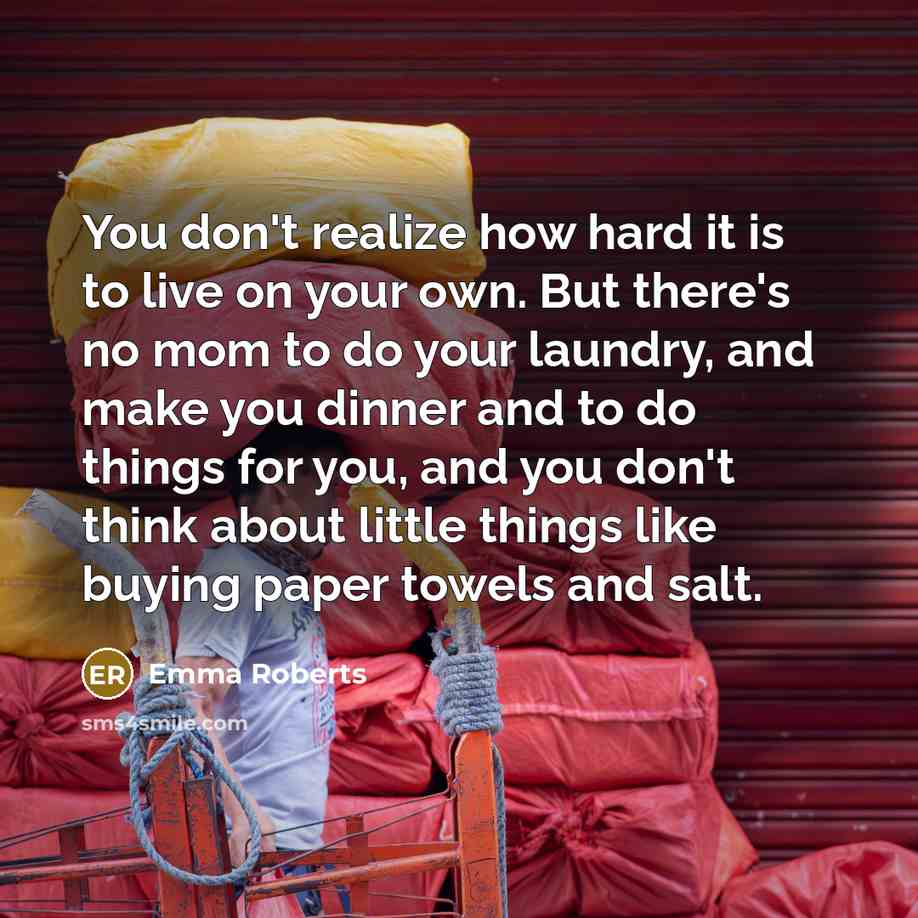 “You don't realize how hard it is to live on…” quote by Emma Roberts