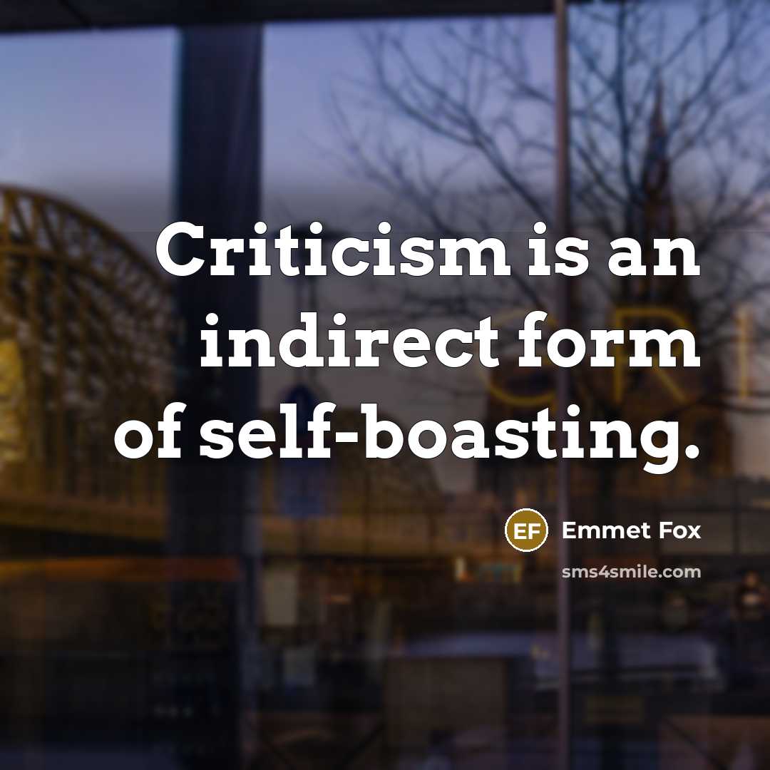 “Criticism is an indirect form of self-boasting.…” quote by Emmet Fox