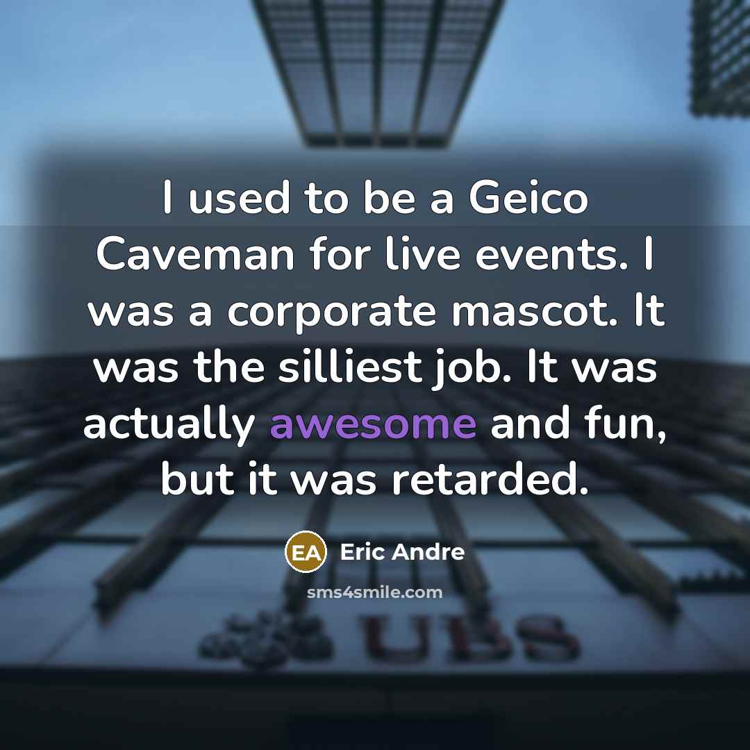 “I used to be a Geico Caveman for live events.…” quote by Eric Andre