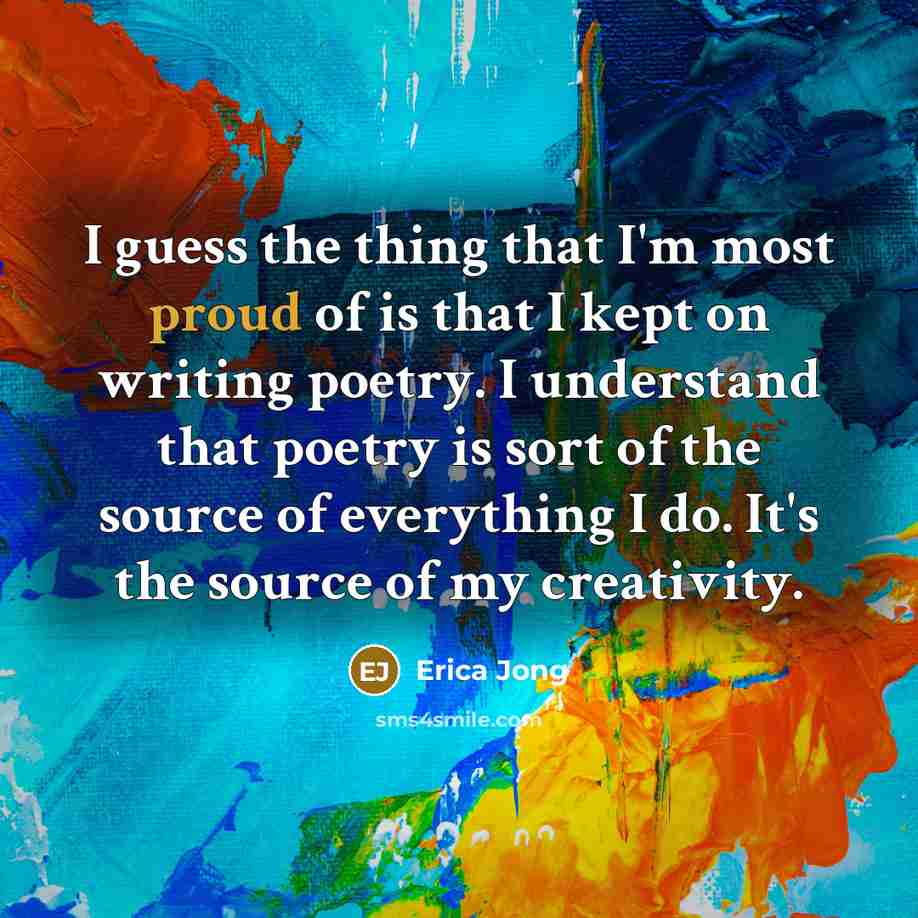 “I guess the thing that I'm most proud of is…” quote by Erica Jong