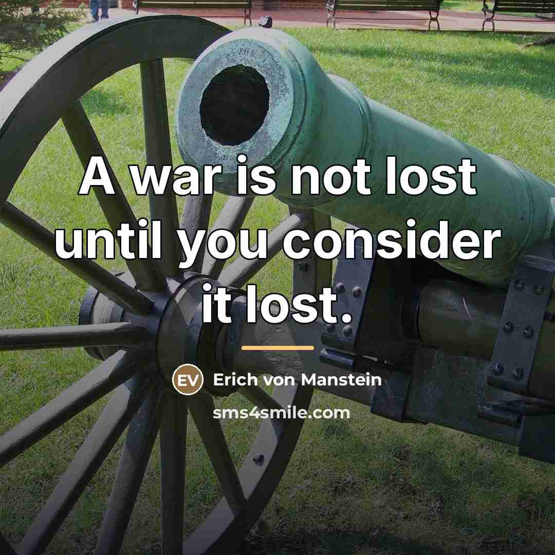 “A war is not lost until you consider it lost.…” quote by Erich von Manstein