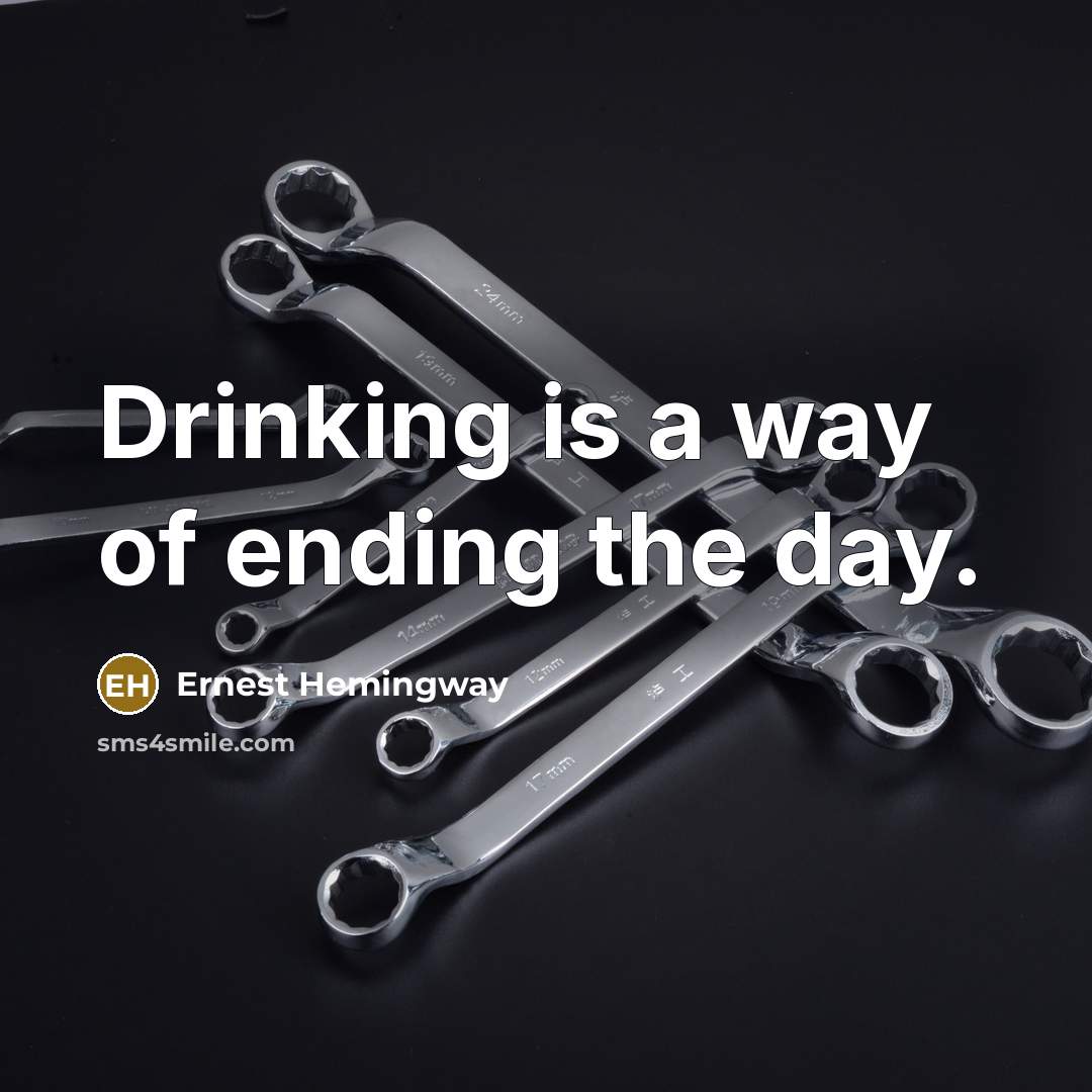 “Drinking is a way of ending the day.…” quote by Ernest Hemingway