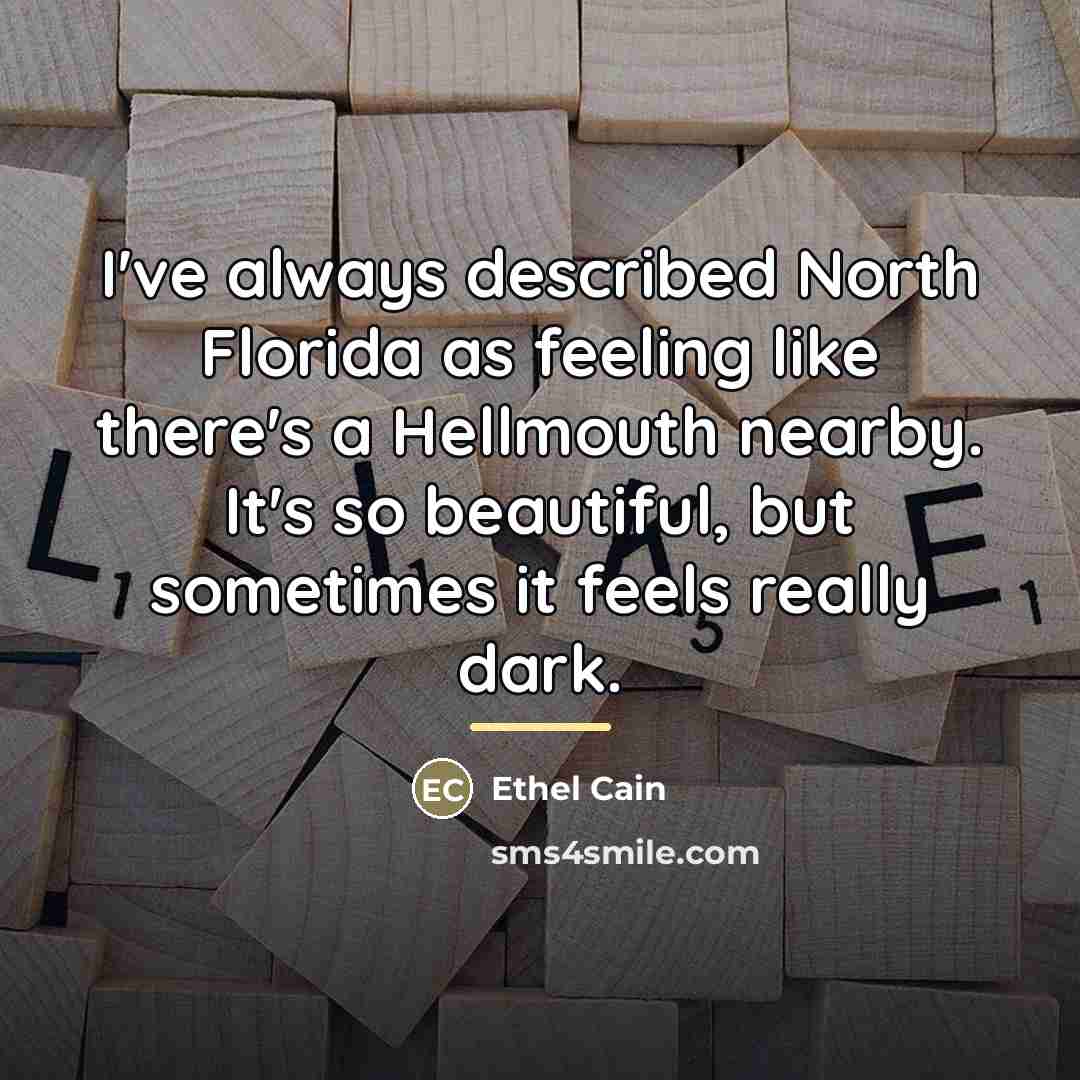 “I've always described North Florida as feeling like there's a…” quote by Ethel Cain