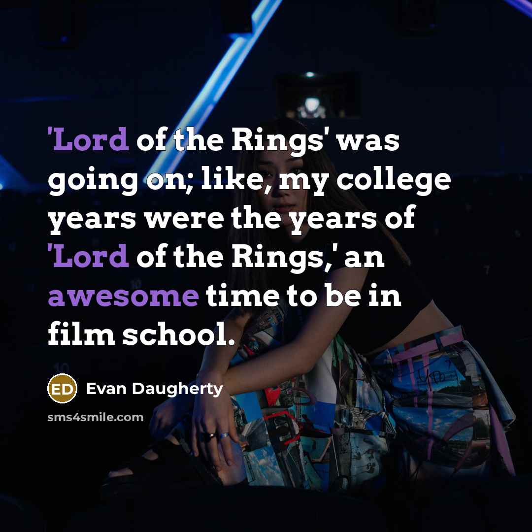“'Lord of the Rings' was going on; like, my college…” quote by Evan Daugherty