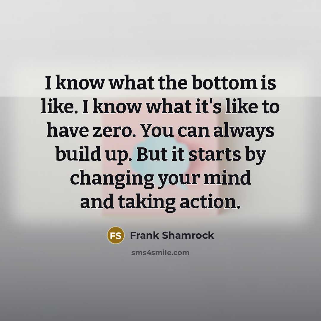 “I know what the bottom is like. I know what…” quote by Frank Shamrock