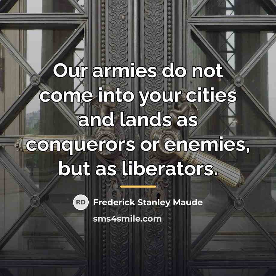 “Our armies do not come into your cities and lands…” quote by Frederick Stanley Maude