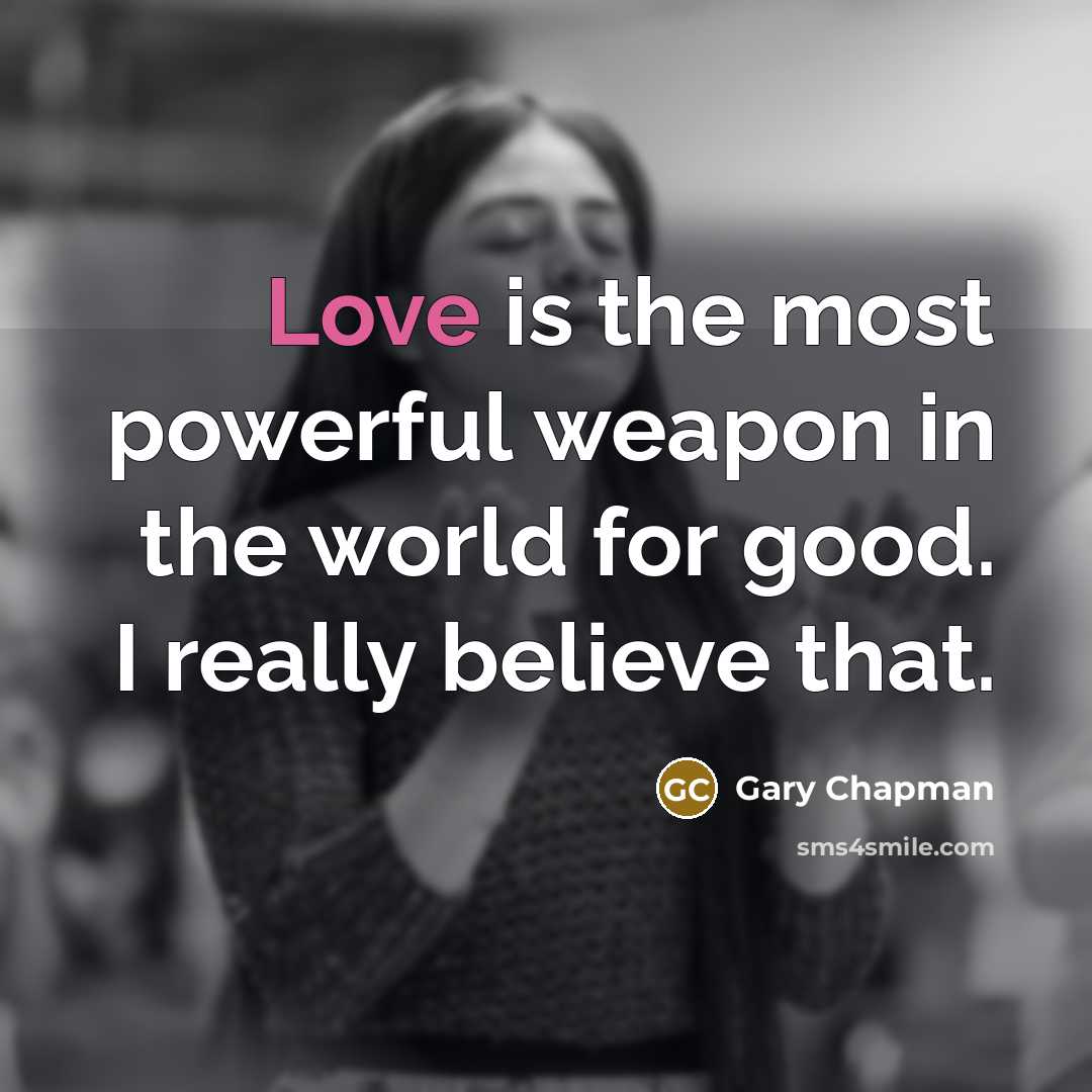 “Love is the most powerful weapon in the world for…” quote by Gary Chapman