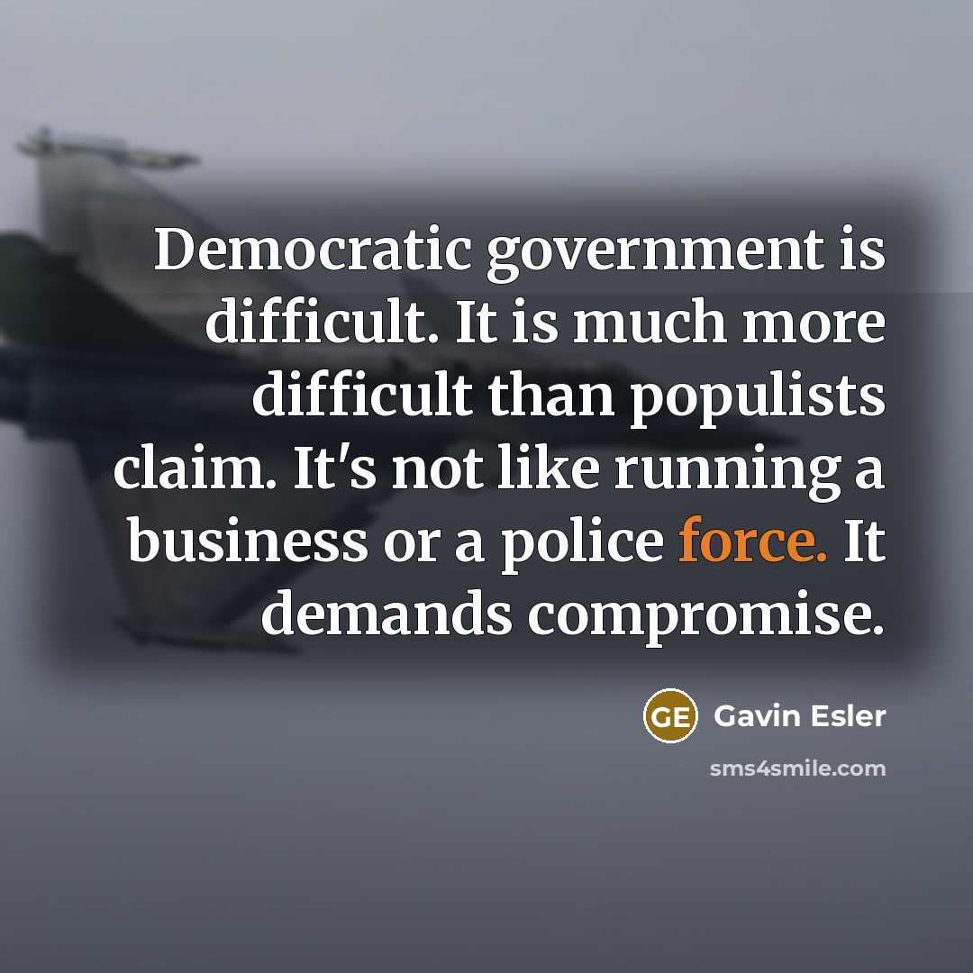 “Democratic government is difficult. It is much more difficult than…” quote by Gavin Esler