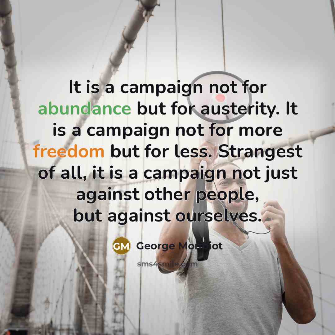 “It is a campaign not for abundance but for austerity.…” quote by George Monbiot