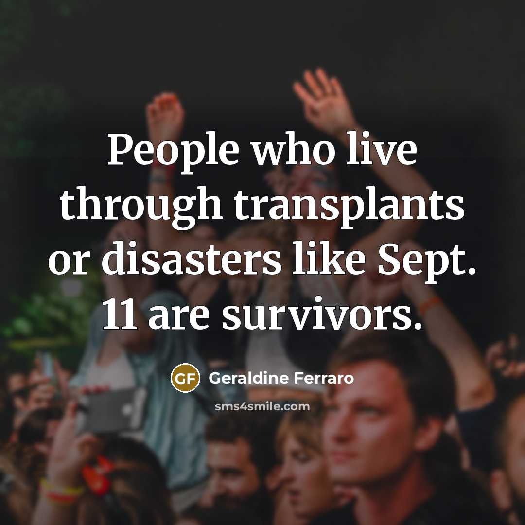 “People who live through transplants or disasters like Sept. 11…” quote by Geraldine Ferraro