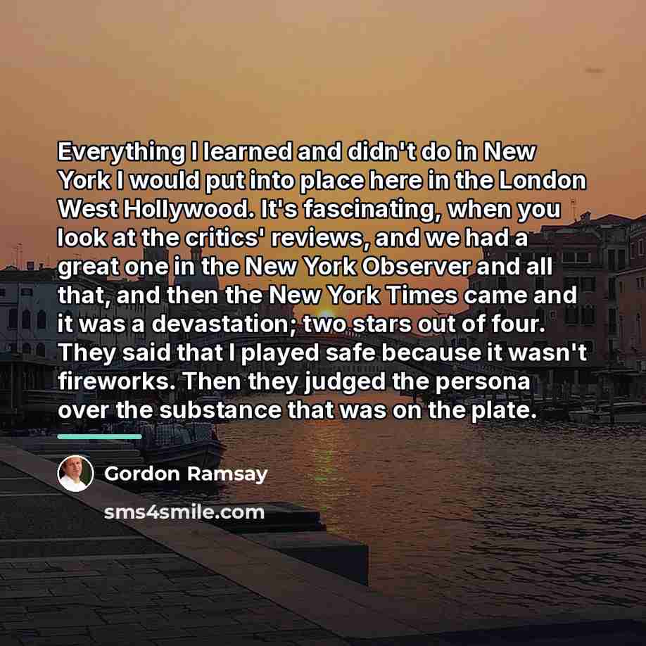 “Everything I learned and didn't do in New York I…” quote by Gordon Ramsay