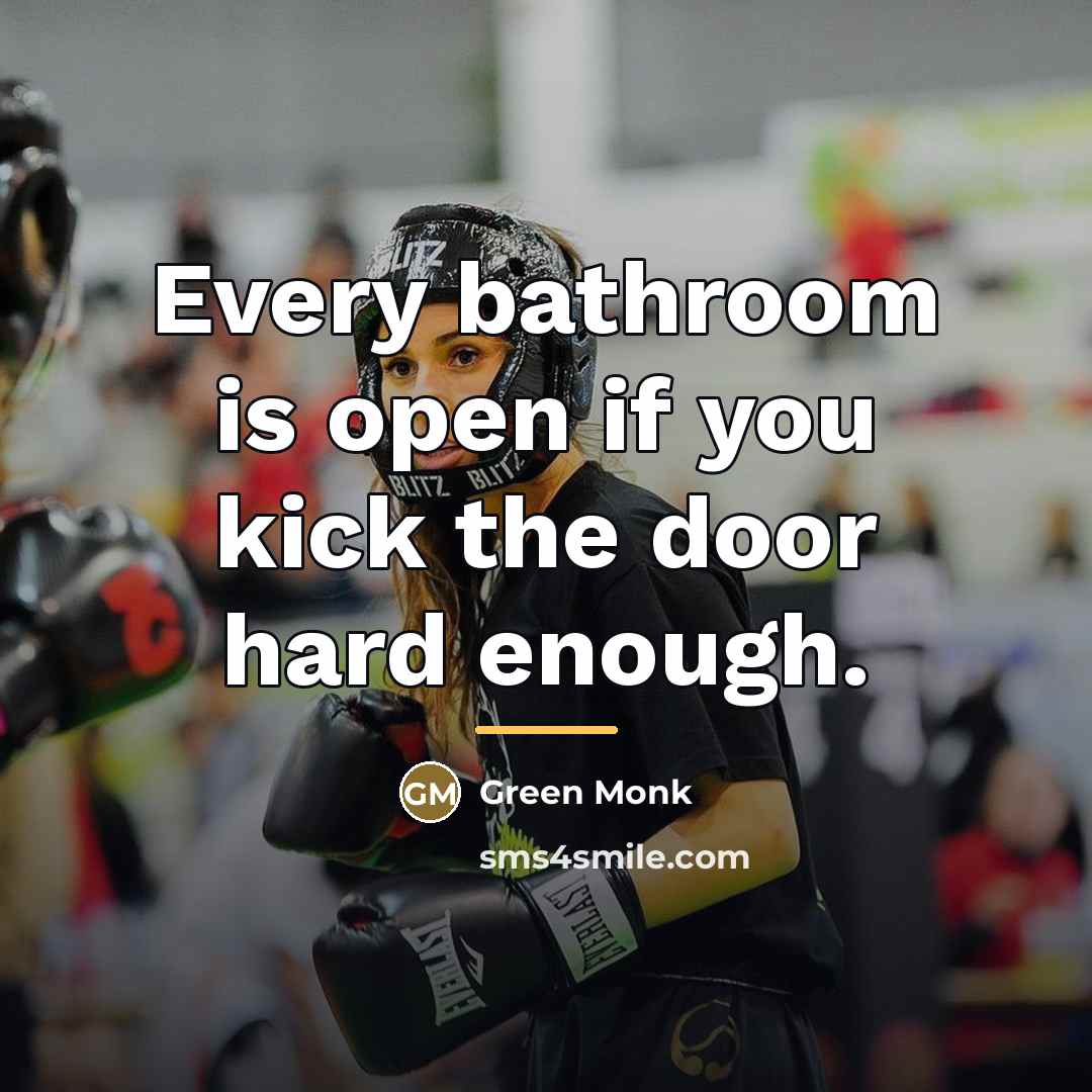 “Every bathroom is open if you kick the door hard…” quote by Green Monk