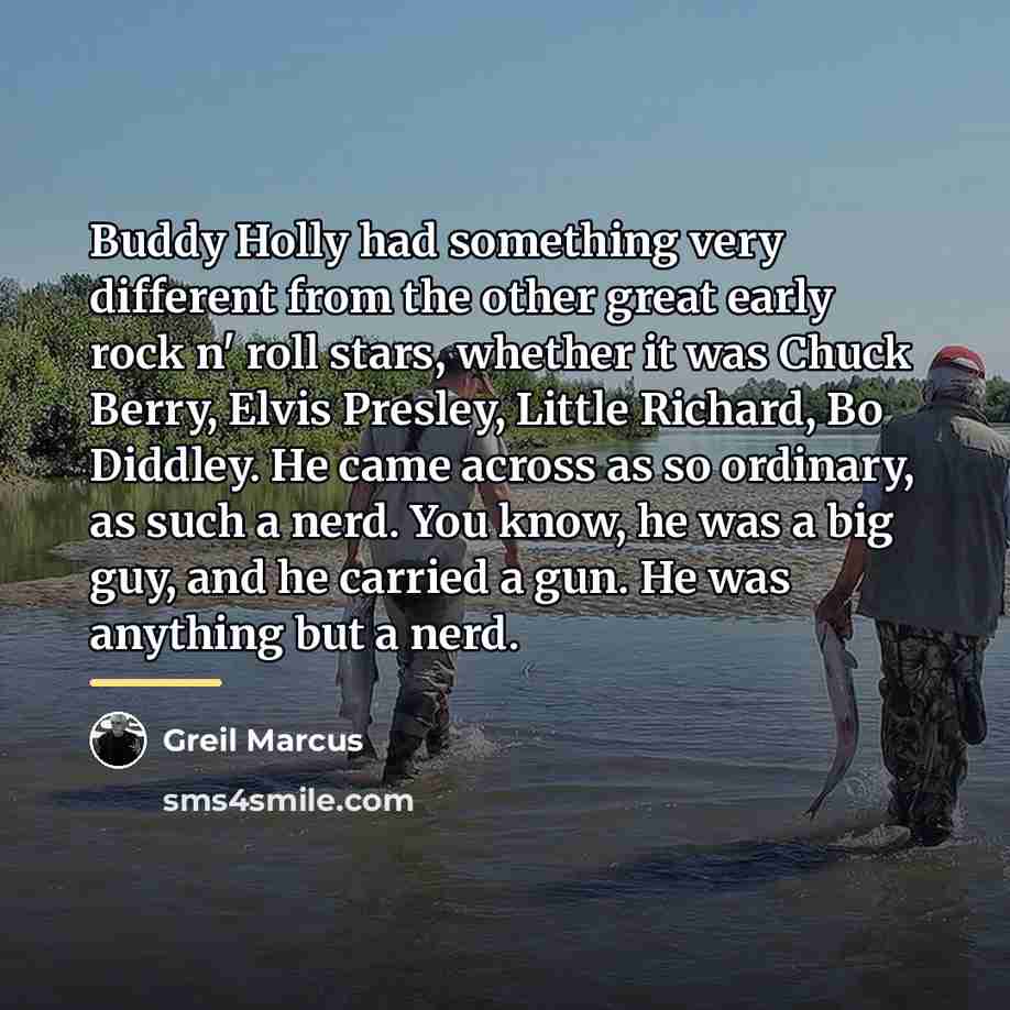 “Buddy Holly had something very different from the other great…” quote by Greil Marcus